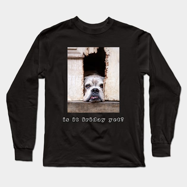 Is it Friday yet? Long Sleeve T-Shirt by Dos Imagery Design